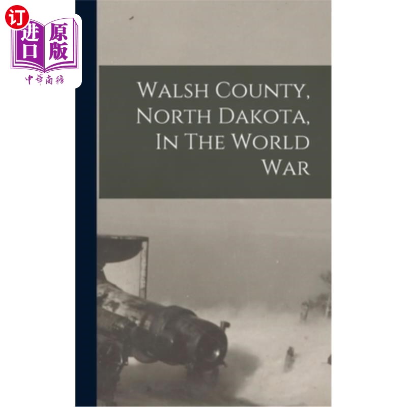 海外直订Walsh County, North Dakota, In The World War沃尔什县，北达科他州，在第二次世界大战中