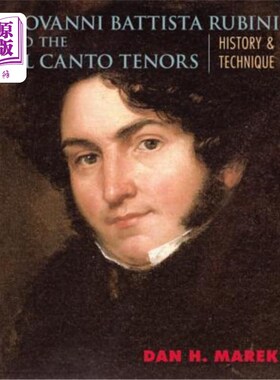 海外直订Giovanni Battista Rubini and the Bel Canto Tenors: History and Technique 乔瓦尼·巴蒂斯塔·鲁比尼与美声男高音