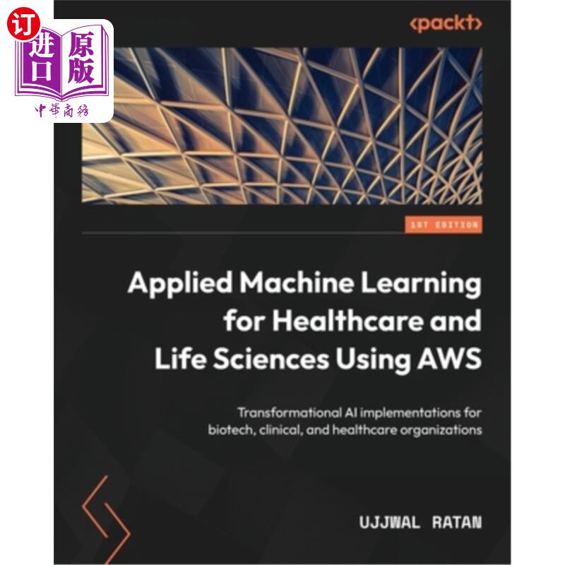 海外直订Applied Machine Learning for Healthcare and Life Sciences using AWS: Transformat 使用AWS的医疗保健和生命科