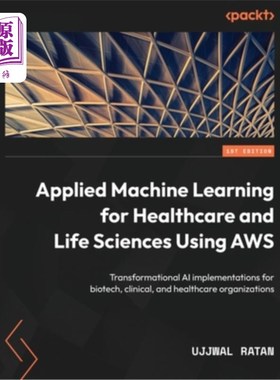 海外直订Applied Machine Learning for Healthcare and Life Sciences using AWS: Transformat 使用AWS的医疗保健和生命科