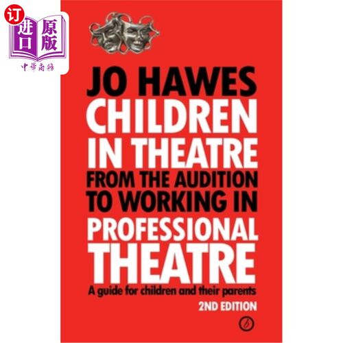 海外直订Children in Theatre: From the Audition to Working in Professional Theatre: A Gui 孩子在剧院:从试镜到在专业