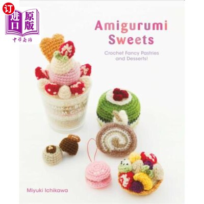 海外直订Amigurumi Sweets: Crochet Fancy Pastries and Desserts! 阿米古鲁米甜点：钩针花式糕点和甜点！