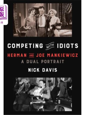 海外直订Competing with Idiots: Herman and Joe Mankiewicz, a Dual Portrait 与白痴竞争:赫尔曼和乔·曼凯维奇，双重肖像