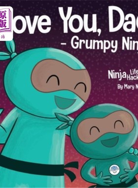 海外直订I Love You, Dad - Grumpy Ninja: A Rhyming Children's Book About a Love Between a 我爱你，爸爸-暴躁的忍者:一