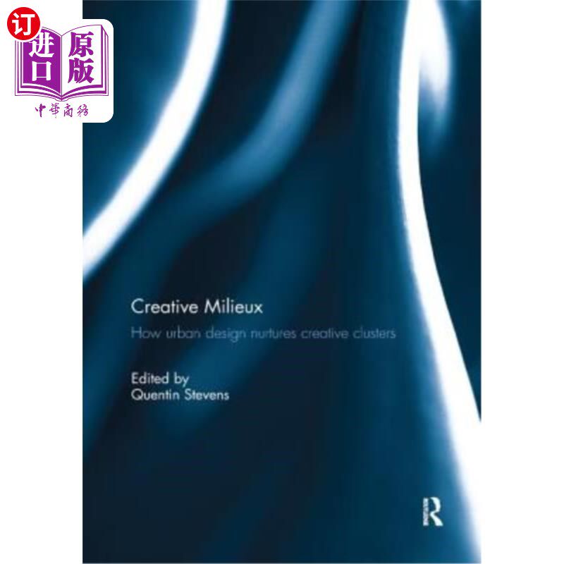 海外直订Creative Milieux: How Urban Design Nurtures Creative Clusters 创意环境:城市设计如何培育创意集群
