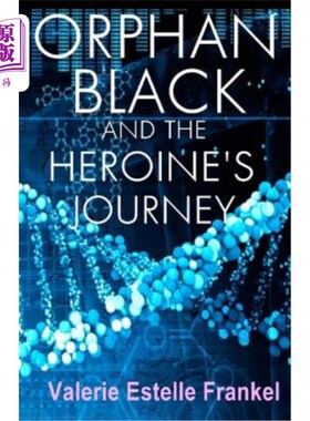 海外直订Orphan Black and the Heroine's Journey: Symbols, Depth Psychology, and the Femin 《黑色孤儿与女主之旅：符号