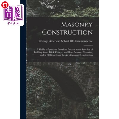 海外直订Masonry Construction: A Guide to Approved American Practice in the Selection of  砌体建筑:美国建筑石材、砖