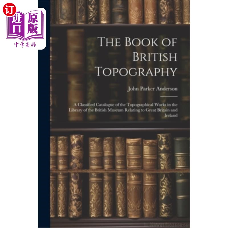 海外直订The Book of British Topography: A Classified Catalogue of the Topographical Work 英国地形学之书:大英博物馆