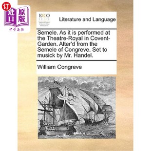 海外直订Semele. as It Is Performed at the Theatre-Royal in Covent-Garden. Alter'd from t 塞默勒。正如在考文特花园皇