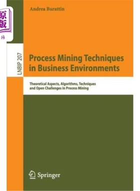 海外直订Process Mining Techniques in Business Environments: Theoretical Aspects, Algorit 业务环境中的流程挖掘技术：