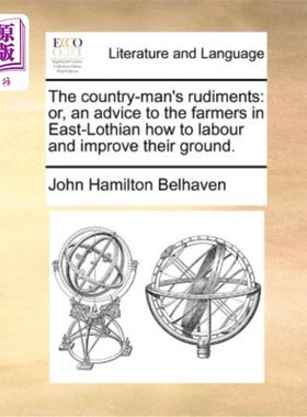 海外直订The Country-Man's Rudiments: Or, an Advice to the Farmers in East-Lothian How to 乡下人的基础:对东洛锡安农