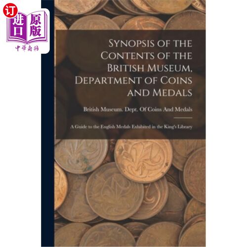 海外直订Synopsis of the Contents of the British Museum, Department of Coins and Medals:  大英博物馆硬币和勋章部的内