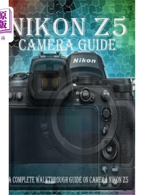 海外直订Nikon Z5 Camera Guide: A Complete Walkthrough guide on camera Nikon Z5 尼康Z5相机指南：尼康Z5相机的完整演练