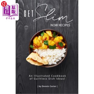 海外直订医药图书Get Slim Now Recipes: An Illustrated Cookbook of Guiltless Dish Ideas! 获得苗条现在食谱：一本插图菜
