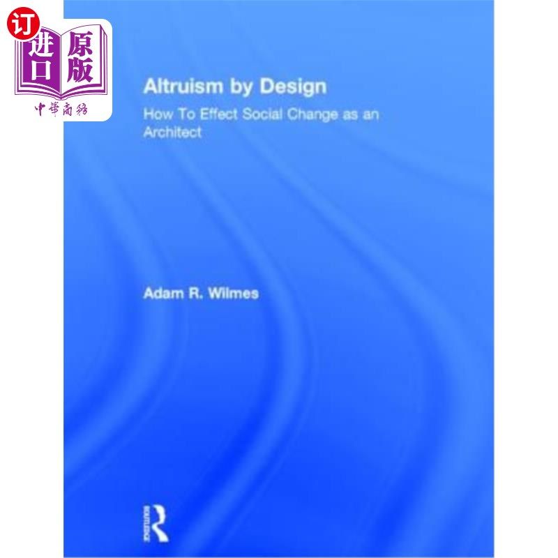 海外直订Altruism by Design: How to Effect Social Change as an Architect 设计中的利他主义:作为建筑师如何影响社会变革