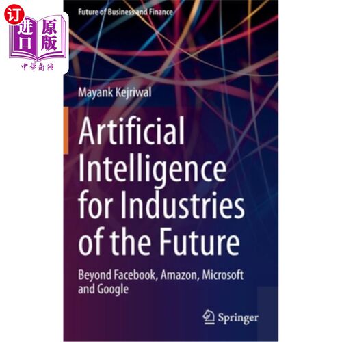 海外直订Artificial Intelligence for Industries of the Future: Beyond Facebook, Amazon, M 未来行业的人工智能:超越Fac