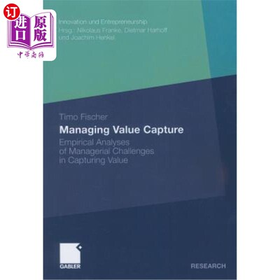 海外直订Managing Value Capture: Empirical Analyses of Managerial Challenges in Capturing 管理价值获取：价值获取中管