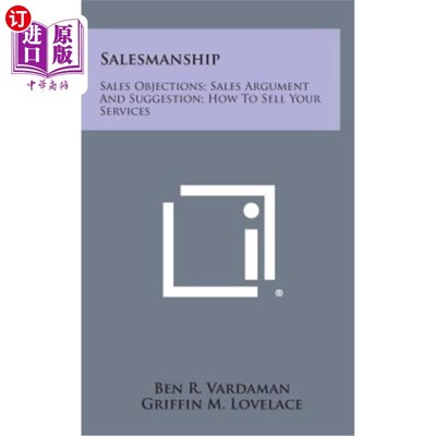 海外直订Salesmanship: Sales Objections; Sales Argument and Suggestion; How to Sell Your  销售技巧：销售异议；销售论