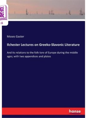 海外直订Ilchester Lectures on Greeko-Slavonic Literature: And its relations to the folk- 伊尔切斯特关于希腊斯拉夫文