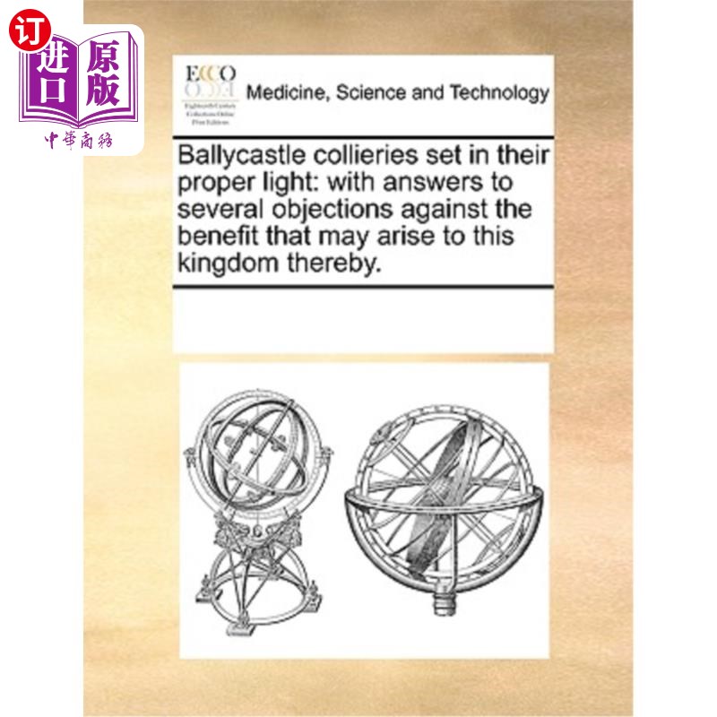 海外直订医药图书Ballycastle Collieries Set in Their Proper Light: With Answers to Several Object 巴利卡斯尔煤矿的应