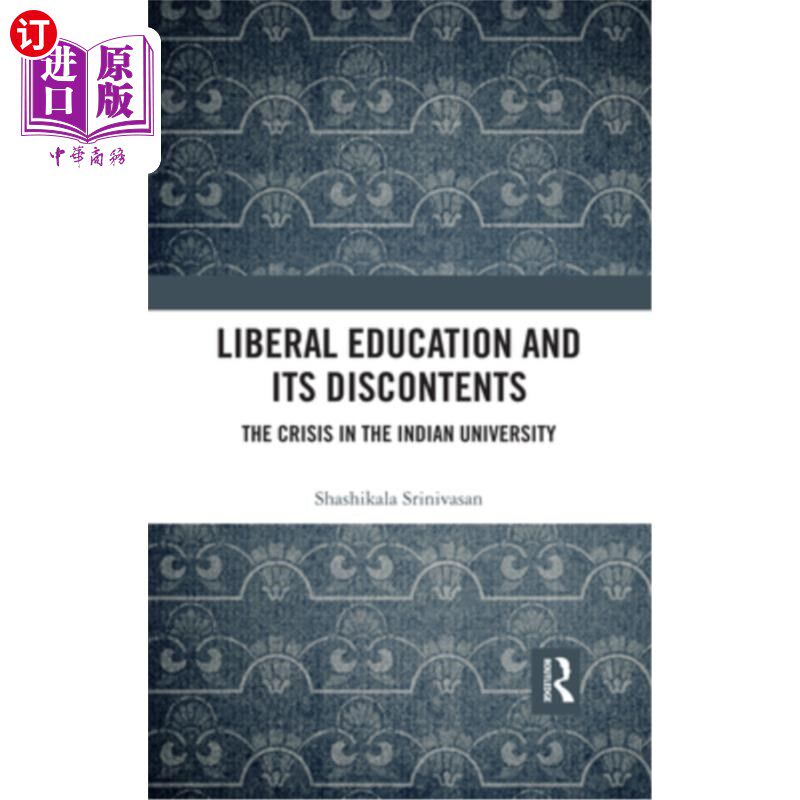 海外直订Liberal Education and Its Discontents: The Crisis in the Indian University 博雅教育及其不满