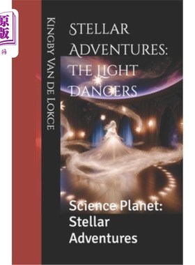 海外直订Stellar Adventures: The Light Dancers: Science Planet: Stellar Adventures 恒星冒险：光舞者：科学星球：恒星