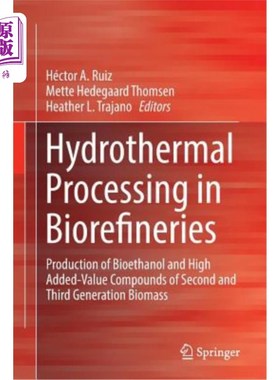 海外直订Hydrothermal Processing in Biorefineries: Production of Bioethanol and High Adde 生物精炼厂的水热加工:生产