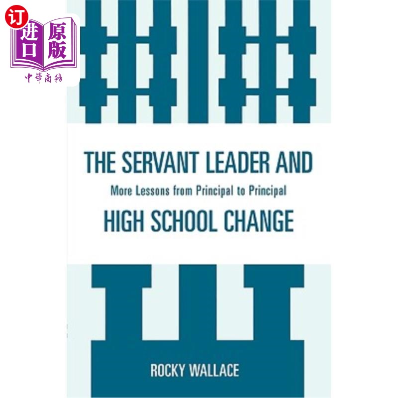 海外直订The Servant Leader and High School Change: More Lessons from Principal to Princi 服务型领导与高中变革:更多