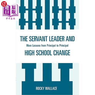 海外直订The Servant Leader and High School Change: More Lessons from Principal to Princi 服务型领导与高中变革:更多