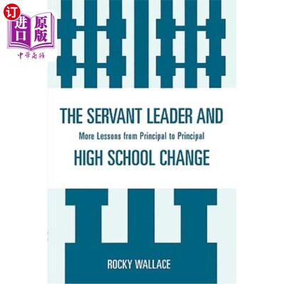 海外直订The Servant Leader and High School Change: More Lessons from Principal to Princi 服务型领导与高中变革:更多