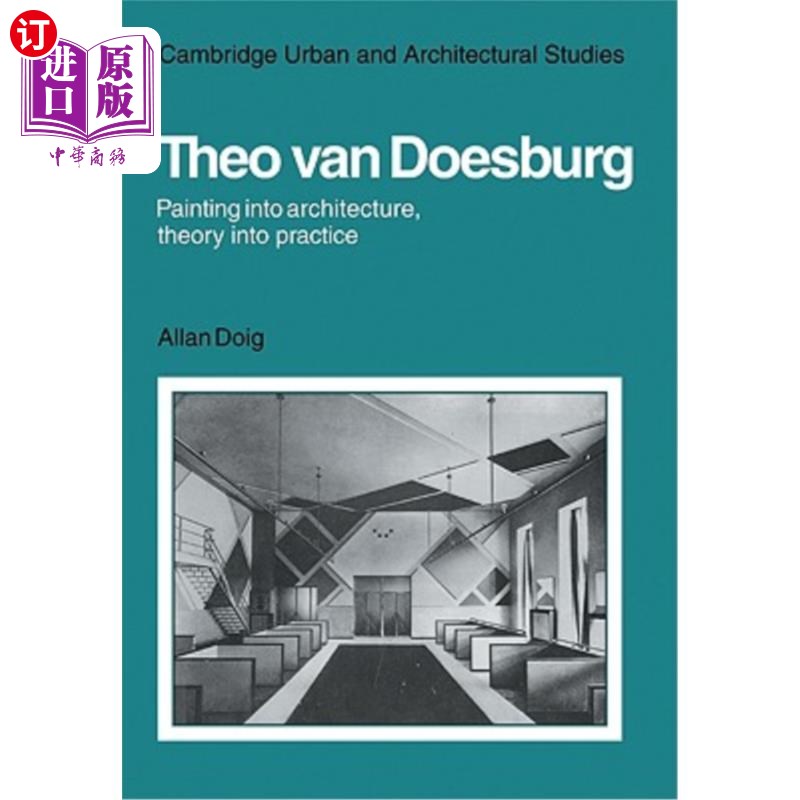 海外直订Theo Van Doesburg: Painting Into Architecture, Theory Into Practice Theo Van Doesburg:绘画建筑,理论实践