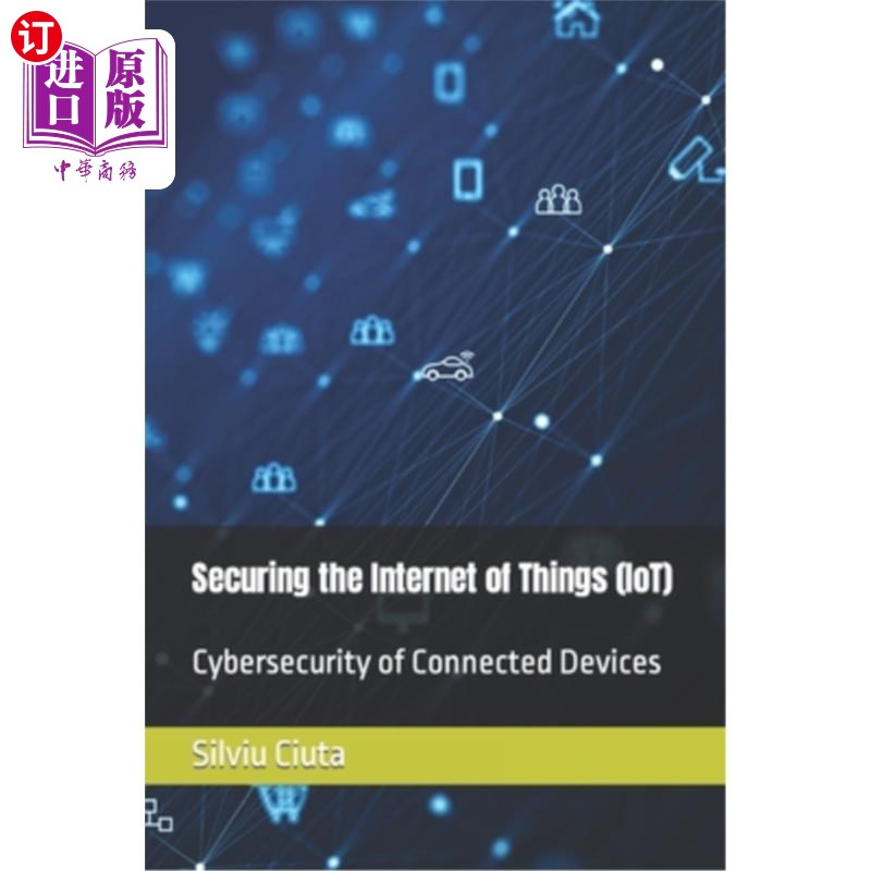 海外直订Securing the Internet of Things (IoT): Cybersecurity of Connected Devices 保护物联网：连接设备的安全