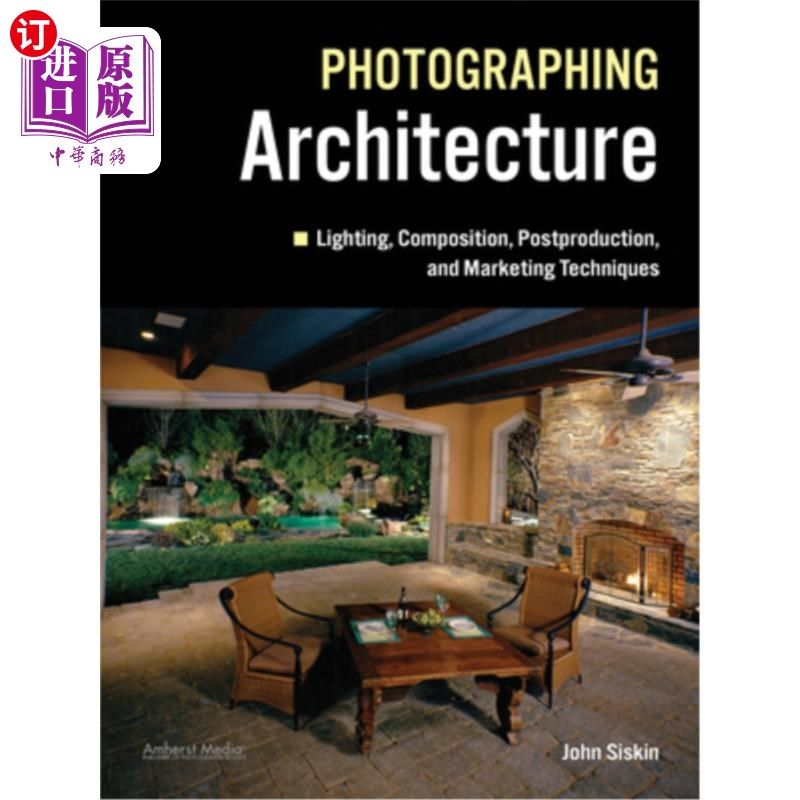 海外直订Photographing Architecture: Lighting, Composition, Postproduction and Marketing  建筑摄影:照明，构图，后期