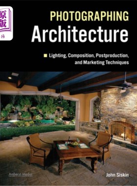 海外直订Photographing Architecture: Lighting, Composition, Postproduction and Marketing  建筑摄影:照明，构图，后期