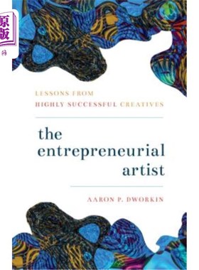 海外直订The Entrepreneurial Artist: Lessons from Highly Successful Creatives 《企业家艺术家:从成功的创意人那里学到