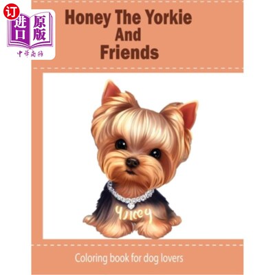 海外直订Honey The Yorkie And Friends: Coloring Book for Kids and dog lovers 蜂蜜Yorkie和朋友：儿童和爱狗人士的填色