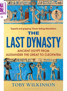 最后的王朝 古埃及从亚历山大大帝到克利奥帕特拉 The Last Dynasty Ancient Egypt 英文原版 Toby Wilkinson【中商原版】