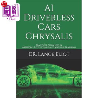 海外直订AI Driverless Cars Chrysalis: Practical Advances in Artificial Intelligence and  人工智能与机器学习的实用进