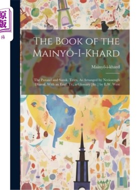 海外直订The Book of the Mainy?-I-Khard: The Pazand and Sansk. Texts, As Arranged by Neri 《圣经》？The P