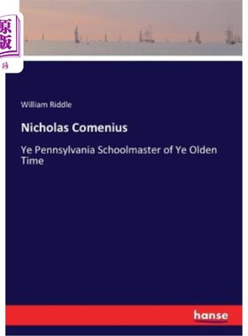 海外直订Nicholas Comenius: Ye Pennsylvania Schoolmaster of Ye Olden Time 尼古拉斯·夸美纽斯：你们宾夕法尼亚州的老校