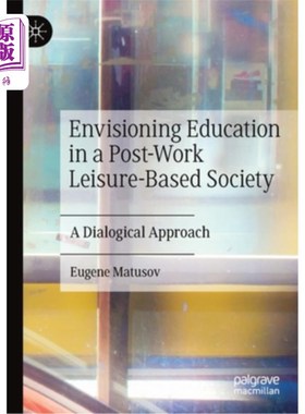 海外直订Envisioning Education in a Post-Work Leisure-Based Society: A Dialogical Approac 展望工作后休闲社会的教育:
