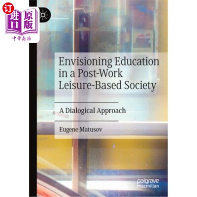海外直订Envisioning Education in a Post-Work Leisure-Based Society: A Dialogical Approac 展望工作后休闲社会的教育: