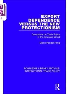 海外直订Export Dependence Versus the New Protectionism: Constraints on Trade Policy in t 出口依赖与新保护主义:工业