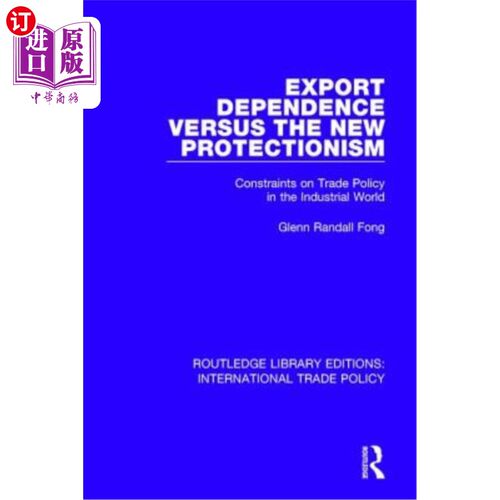 海外直订Export Dependence Versus the New Protectionism: Constraints on Trade Policy in t 出口依赖与新保护主义:工业