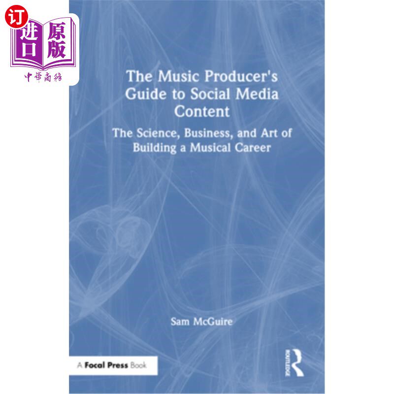 海外直订The Music Producer's Guide to Social Media Content: The Science, Business, and A 音乐制作人的社会媒体内容指