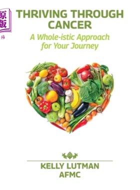 海外直订医药图书Thriving Through Cancer: A Whole-istic Approach for Your Journey  在癌症中茁壮成长:你旅程的整体方法