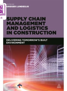 海外直订Supply Chain Management and Logistics in Construction: Delivering Tomorrow's Bui 建筑业的供应链管理和物流: