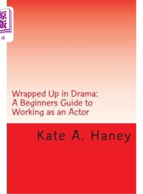 海外直订Wrapped Up in Drama: A Beginners Guide to Working as an Actor 沉浸在戏剧中：演员入门指南