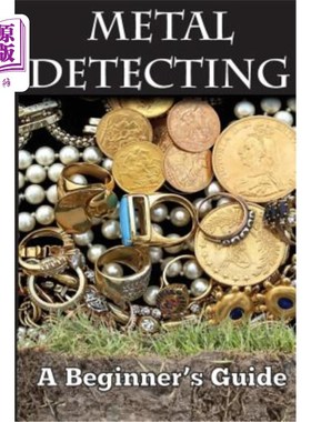 海外直订Metal Detecting: A Beginner's Guide: to Mastering the Greatest Hobby In the Worl 金属探测:初学者指南:掌握世