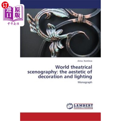 海外直订World Theatrical Scenography: The Aestetic of Decoration and Lighting 世界戏剧场景：装饰与照明的审美